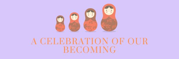 A Celebration of our Becoming